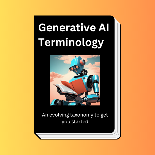 Generative AI Terminology - An evolving taxonomy to get you started with Generative Artificial Intelligence