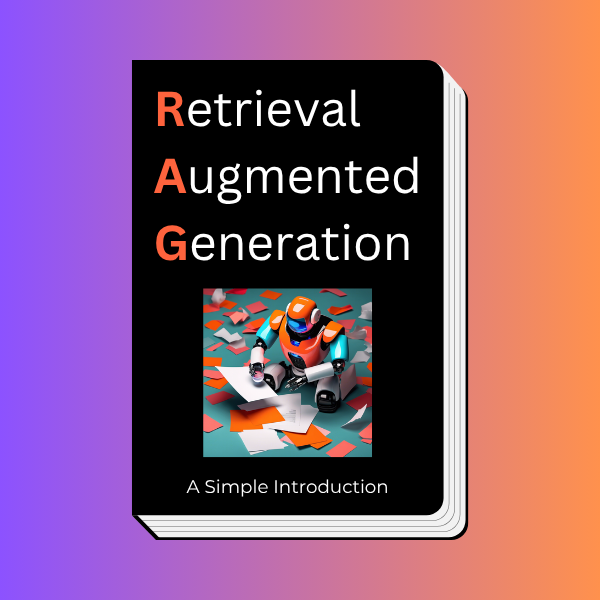 Retrieval Augmented Generation - A Simple Introduction